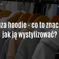 Bluza hoodie: Co to znaczy? Poznaj jej cechy, historię i styl